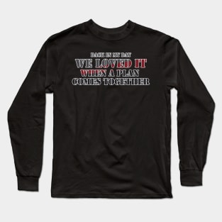 Back in my day - Hannibal Plan Long Sleeve T-Shirt